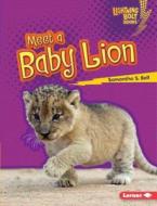 Meet a Baby Lion di Samantha Bell edito da Lerner Publications