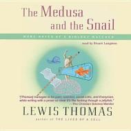 The Medusa and the Snail: More Notes of a Biology Watcher di Lewis Thomas edito da Blackstone Audiobooks