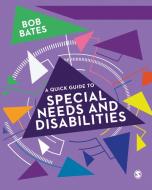 A Quick Guide to Special Needs and Disabilities di Bob Bates edito da SAGE Publications Ltd