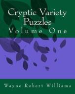 Cryptic Variety Puzzles Volume 1 di Wayne Robert Williams edito da Createspace