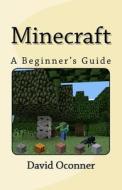 Minecraft: A Beginner's Guide di David Oconner edito da Createspace