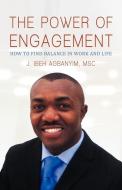 The Power of Engagement di J. Ibeh Agbanyim Msc edito da iUniverse