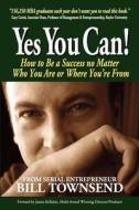 Yes You Can: How to Be a Success No Matter Who You Are or Where You're from di Bill Townsend edito da Createspace