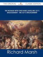 The Woman with One Hand (And) Mr. Ely's Engagement - Mr. Ely's Engagement - The Original Classic Edition di Richard Marsh edito da Emereo Classics