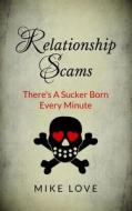 Relationship Scams: There's a Sucker Born Every Minute di Mike Love edito da Createspace