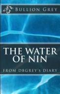 The Water of Nin: From Dbgrey's Diary di Bullion Grey edito da Createspace
