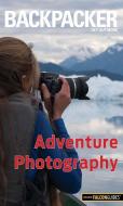 Backpacker Adventure Photography di Dan Bailey edito da Falcon Guides