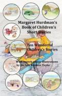 Margaret Hurdman's Book of Children's Short Stories: Ten Wonderfully Illustrated Short Stories di Margaret Hurdman edito da Createspace