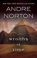 Wraiths Of Time di Andre Norton edito da Open Road Media