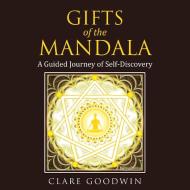 Gifts of the Mandala di Clare Goodwin edito da Balboa Press