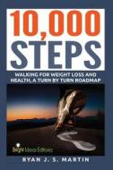 10,000 Steps: Waking for Weight Loss and Health: A Step by Step Road Map di Ryan J. S. Martin edito da Createspace