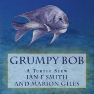 Grumpy Bob: A Turtle Stew di Ian F. Smith edito da Createspace