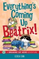 Everything's Coming Up Beatrix! di Georgia Dunn edito da Andrews McMeel Publishing