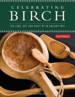 Celebrating Birch, 2nd Edition: The Lore, Art, and Craft of an Ancient Tree di North House Folk School edito da FOX CHAPEL PUB CO INC