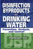 Disinfection Byproducts in Drinking Water di Yuefeng Xie edito da CRC Press