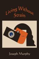 Living without Strain di Joseph Murphy edito da Martino Fine Books