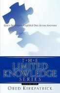 The Limited Knowledge Series Volume One di Obed Kirkpatrick edito da XULON PR