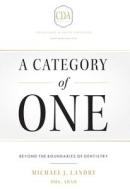 A Category of One: Beyond the Boundaries of Dentistry di Michael J. Landry edito da ADVANTAGE MEDIA GROUP