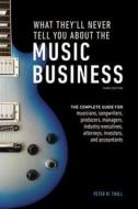What They'll Never Tell You About The Music Business, Third Edition di Peter M. Thall edito da Random House USA Inc