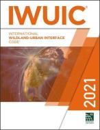 2021 International Wildland-Urban Interface Code di International Code Council edito da INTL CODE COUNCIL
