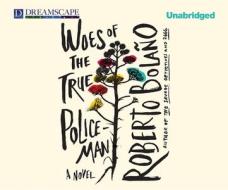 Woes of the True Policeman di Roberto Bolano edito da Dreamscape Media