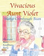 Vivacious Aunt Violet di Margo Cronbaugh Bean edito da Guardian Angel Publishing, Inc
