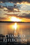 A Changed Reflection di Ashley Wylder edito da Page Publishing, Inc.