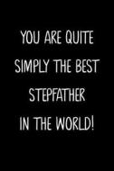 YOU ARE QUITE SIMPLY THE BEST STEPFATHER di FAMILY GIFTS PRESS edito da LIGHTNING SOURCE UK LTD