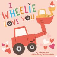 I Wheelie Love You di Hannah Eliot edito da Little Simon