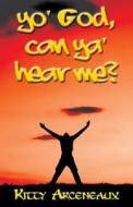 Yo' God, Can Ya' Hear Me? di Kitty Arceneaux edito da America Star Books
