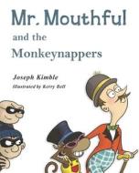 Mr. Mouthful and the Monkeynappers di Kerry Bell, Joseph Kimble edito da INDIANA LANDMARKS