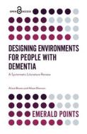 Designing Environments for People with Dementia di Alison Bowes, Alison Dawson edito da Emerald Publishing Limited