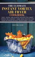 The ultimate Instant Vortex Air Fryer Cookbook di Cristina Giles edito da Cristina Giles