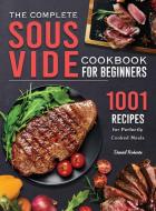 The Complete Sous Vide Cookbook for Beginners di Daniel Roberts edito da Daniel Roberts