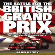 Battle For The British Grand Prix di Alan Henry edito da Haynes Publishing Group