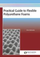 Practical Guide To Flexible Polyurethane Foams di Chris Defonseka edito da Smithers Rapra Technology