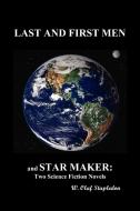 Last and First Men and Star Maker di Stapledon, Olaf Stapledon edito da BENEDICTION BOOKS