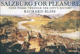 Salzburg for Pleasure: Four Walks Through the City's History di Richard Bliss edito da Pallas Athene (UK)