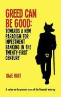 Greed Can Be Good di Dave Hart edito da Elliott & Thompson Limited