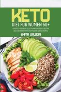 KETO DIET FOR WOMEN 50+: A PERFECT KETOG di EMMA WILSON edito da LIGHTNING SOURCE UK LTD