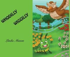Whodilly Wiggilly di Linda Mason edito da TAYLOR AND SEALE PUBL S
