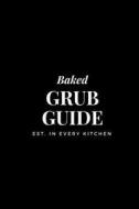 Baked Grub Guide: 6x9 Blank Recipe Journal to Write In, Black Baked Baking Cover, Personal Recipe Book for Men & Women, 100 Pages W/ Coo di Wax Pages edito da Createspace Independent Publishing Platform