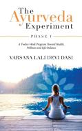 The Ayurveda Experiment di Dasi Varsana Lali Devi Dasi edito da Balboa Press