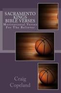 Sacramento Kings Bible Verses: Motivational Verses for the Believer di Craig Copeland edito da Createspace Independent Publishing Platform