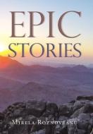 Epic Stories di Roznoveanu Mirela Roznoveanu edito da Xlibris Us