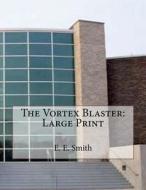 The Vortex Blaster: Large Print di E. E. Smith edito da Createspace Independent Publishing Platform