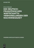 Die Deutsch-Franz Sischen Wirtschaftsverhandlungen Der Nachkriegszeit di Erich Dittrich edito da Walter de Gruyter