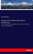 An Inquiry Into the Influence upon Health of Anthracite Coal di George Derby edito da hansebooks