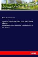 Reports of Contested Election Cases in the Senate and House di Charles Theodore Russell edito da hansebooks