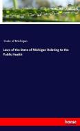 Laws of the State of Michigan Relating to the Public Health di State of Michigan edito da hansebooks